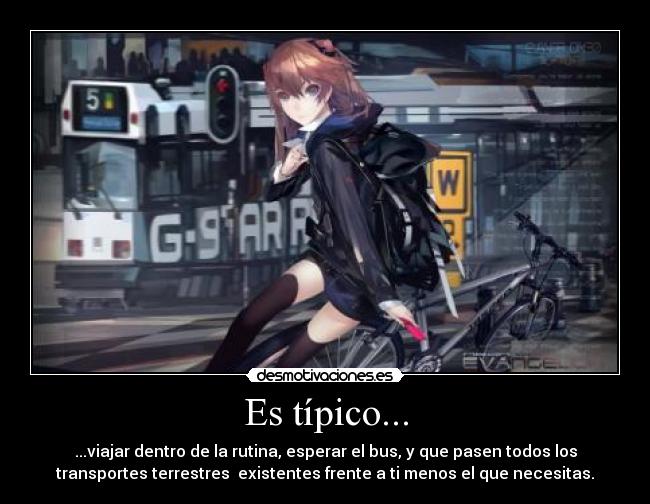 Es típico... - ...viajar dentro de la rutina, esperar el bus, y que pasen todos los
transportes terrestres  existentes frente a ti menos el que necesitas.