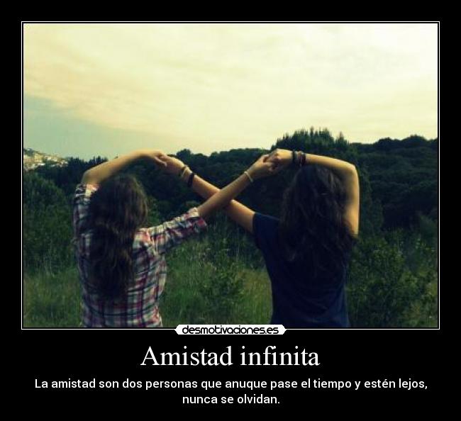 Amistad infinita - La amistad son dos personas que anuque pase el tiempo y estén lejos,
nunca se olvidan.