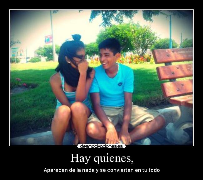 Hay quienes, -