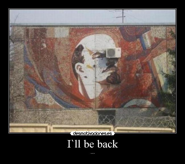 I`ll be back - ```