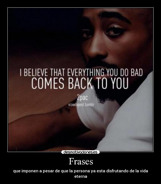 Frases - que imponen a pesar de que la persona ya esta disfrutando de la vida eterna