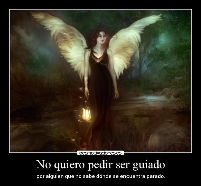 No quiero pedir ser guiado -