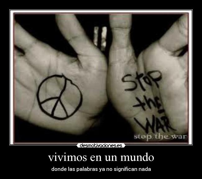 vivimos en un mundo - donde las palabras ya no significan nada