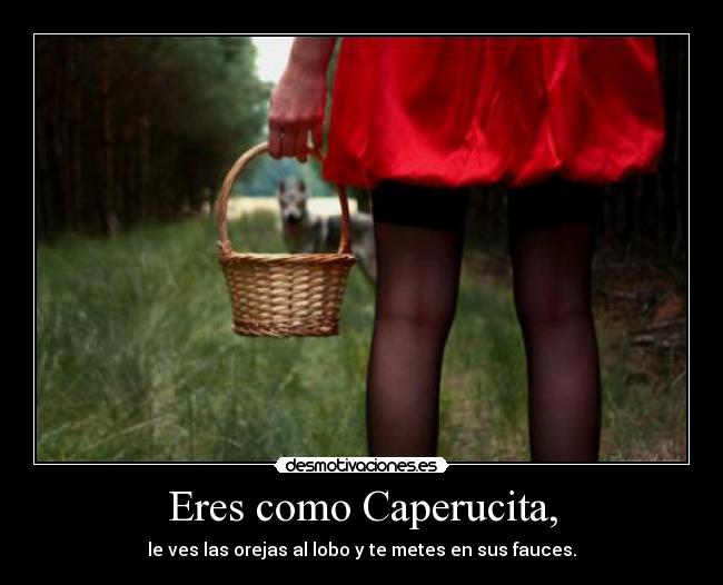 Eres como Caperucita, - 