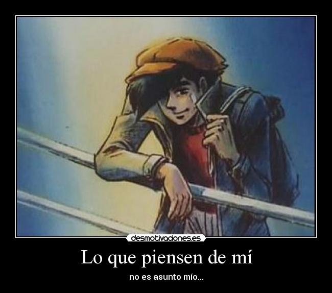 Lo que piensen de mí - no es asunto mío...