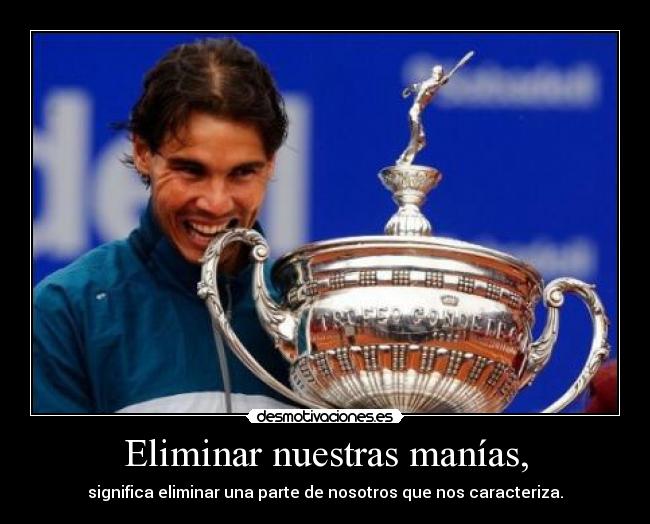 Eliminar nuestras manías, - 