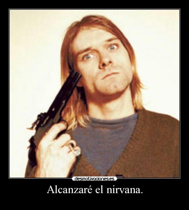 Alcanzaré el nirvana. -