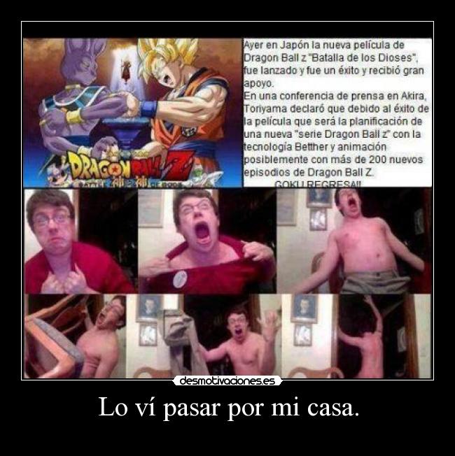 Lo ví pasar por mi casa. -