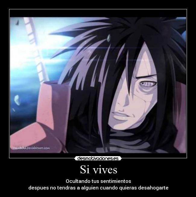 Si vives - Ocultando tus sentimientos
despues no tendras a alguien cuando quieras desahogarte