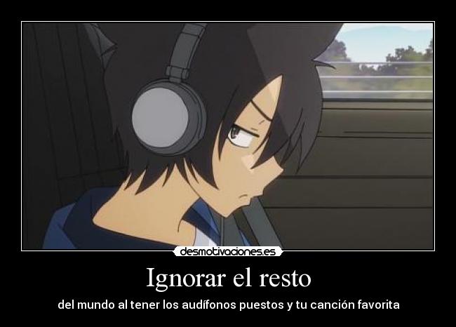 Ignorar el resto - del mundo al tener los audífonos puestos y tu canción favorita