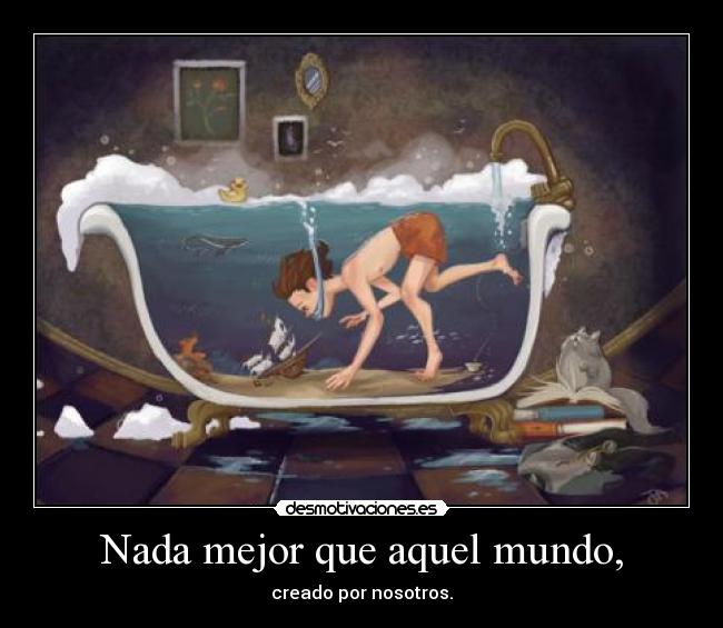 Nada mejor que aquel mundo, -