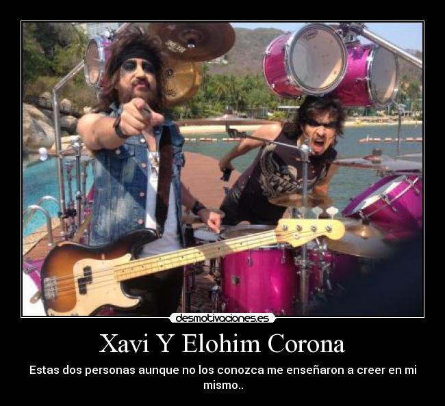 Xavi Y Elohim Corona - Estas dos personas aunque no los conozca me enseñaron a creer en mi mismo..