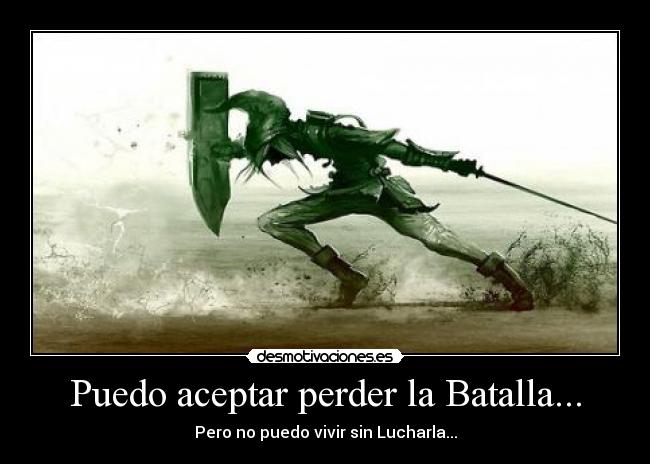 Puedo aceptar perder la Batalla... - 