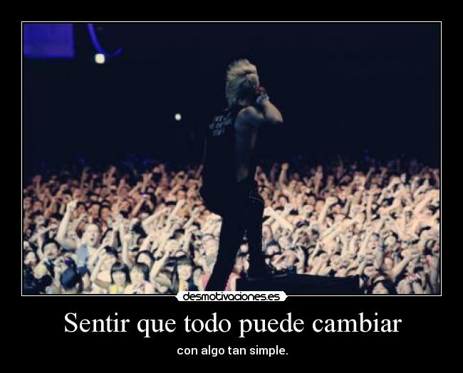 Sentir que todo puede cambiar - con algo tan simple.