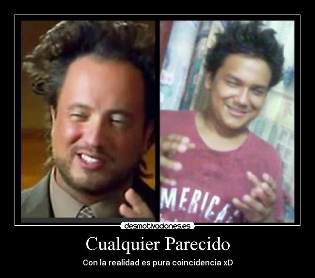 Cualquier Parecido - Con la realidad es pura coincidencia xD