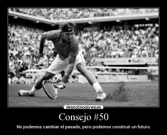 Consejo #50 - No podemos cambiar el pasado, pero podemos construir un futuro.