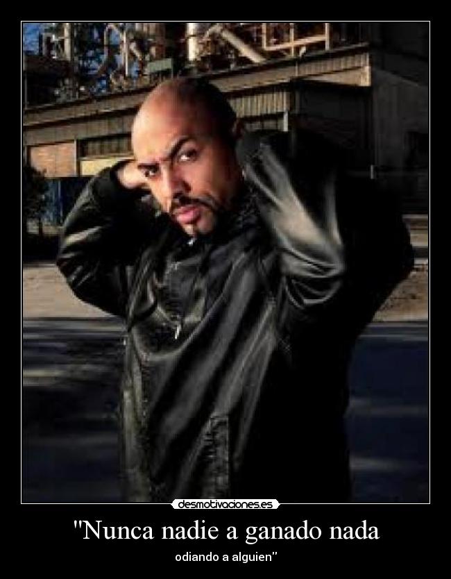 Nunca nadie a ganado nada - odiando a alguien