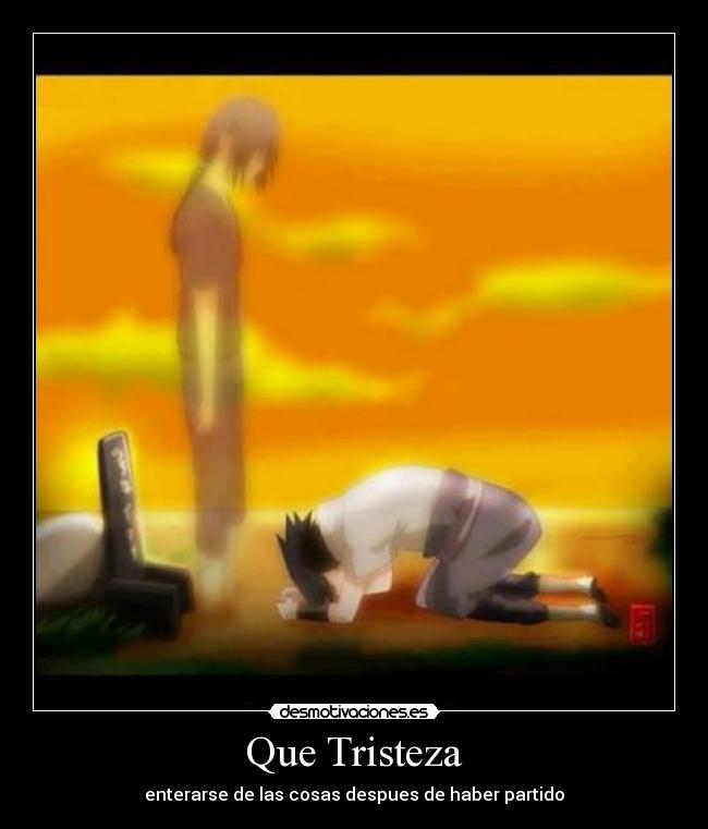 Que Tristeza - enterarse de las cosas despues de haber partido