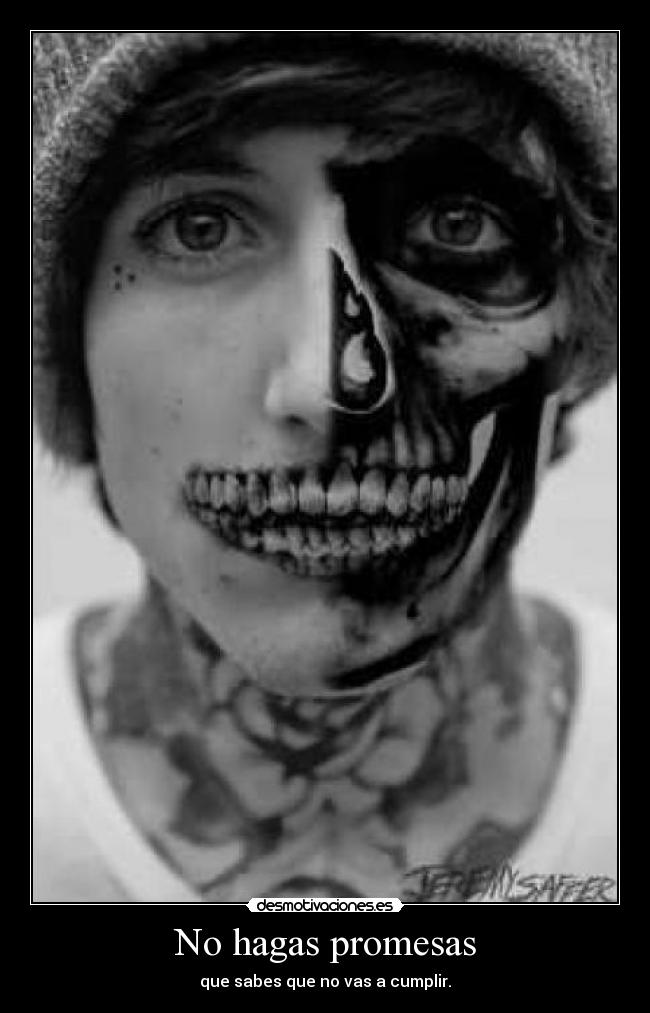 No hagas promesas - que sabes que no vas a cumplir.