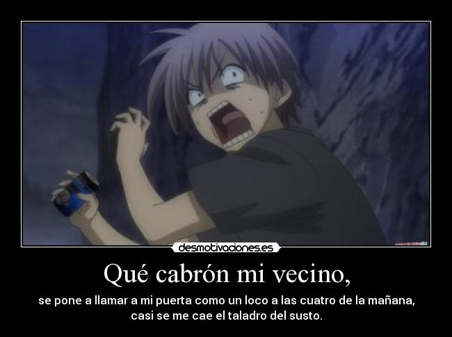 carteles anime menudo susto llamar puerta madrugada casi cae taladro desmotivaciones