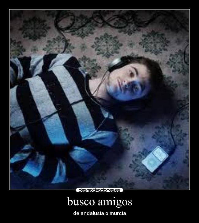 busco amigos - de andalusia o murcia