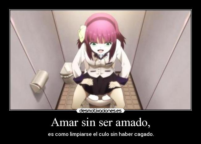 carteles anime amar sin ser amado como limpiarse culo sin haber cagado desmotivaciones