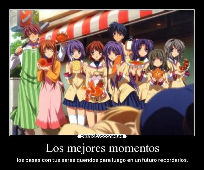 Los mejores momentos - los pasas con tus seres queridos para luego en un futuro recordarlos.