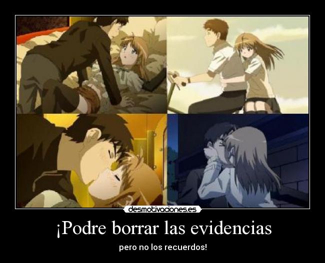 ¡Podre borrar las evidencias - pero no los recuerdos!