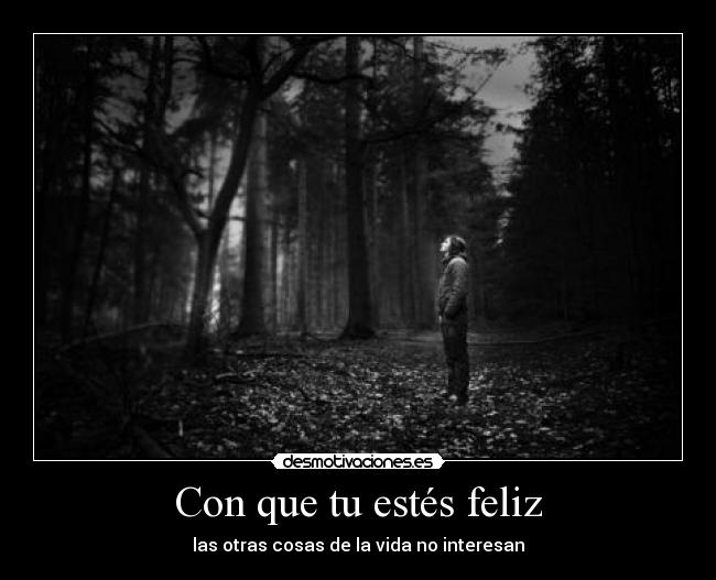 Con que tu estés feliz - las otras cosas de la vida no interesan