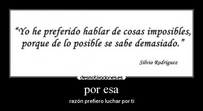 por esa - razón prefiero luchar por ti