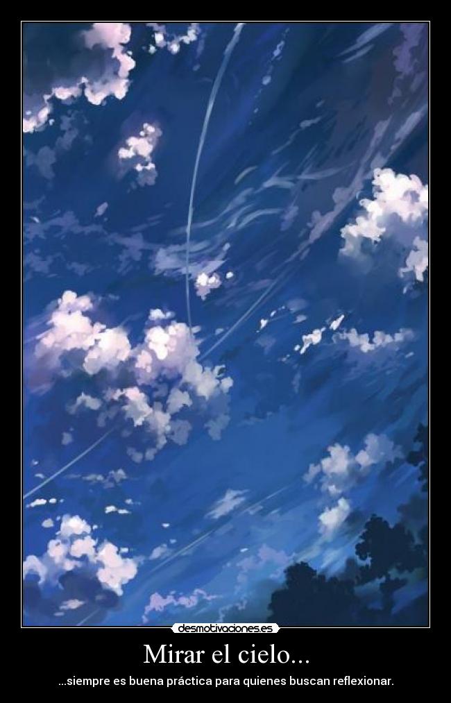 Mirar el cielo... - ...siempre es buena práctica para quienes buscan reflexionar.