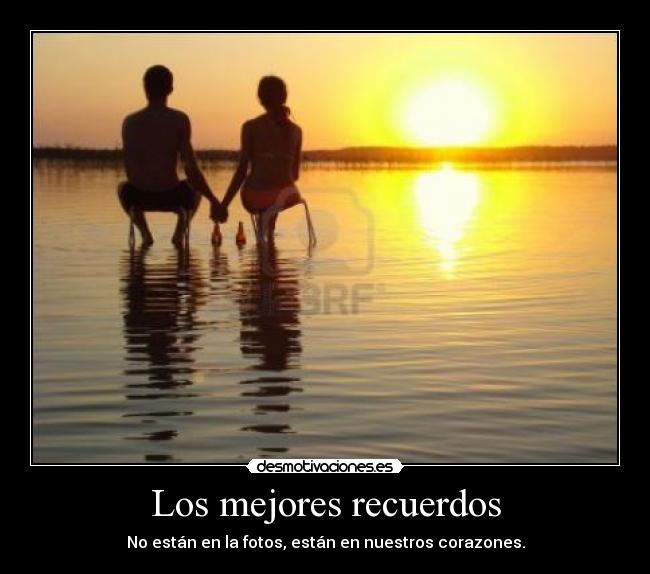 Los mejores recuerdos - No están en la fotos, están en nuestros corazones.
