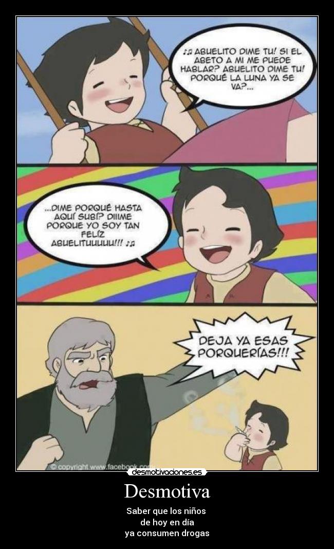 Desmotiva - Saber que los niños 
de hoy en día
ya consumen drogas