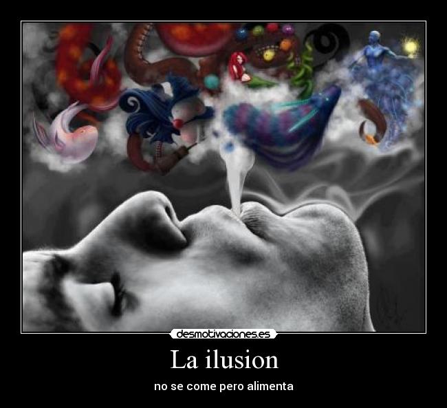 La ilusion - no se come pero alimenta