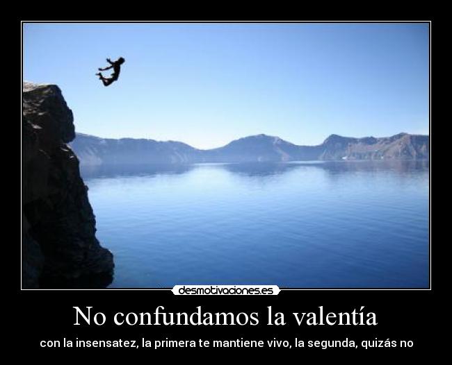 No confundamos la valentía - 