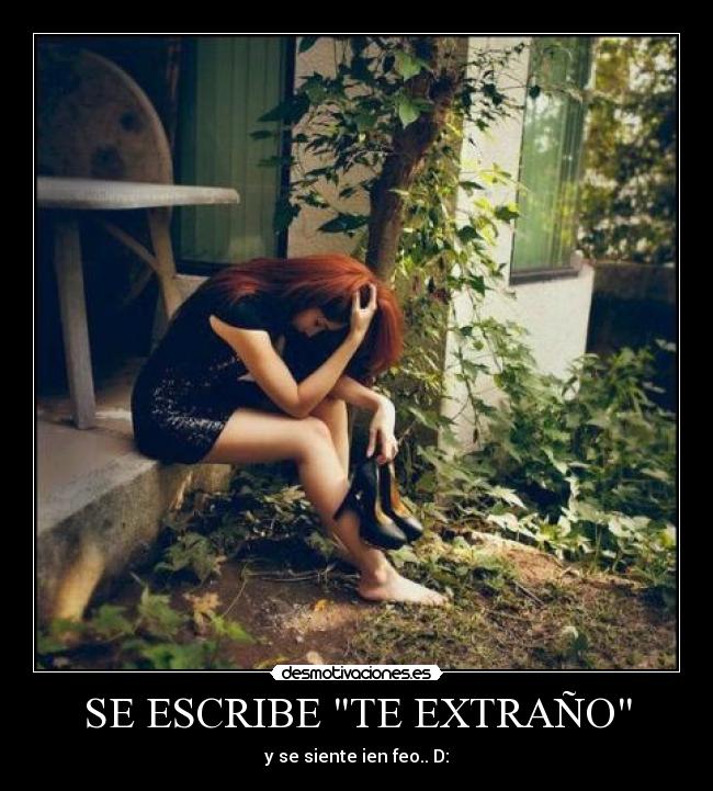 SE ESCRIBE TE EXTRAÑO - y se siente ien feo.. D: