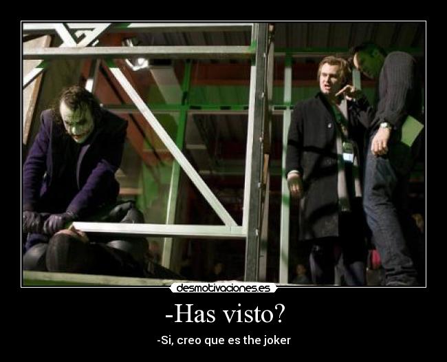-Has visto? - -Si, creo que es the joker