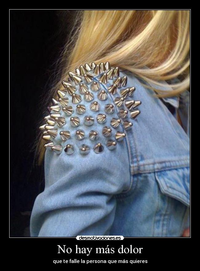 No hay más dolor - que te falle la persona que más quieres