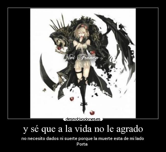 y sé que a la vida no le agrado -