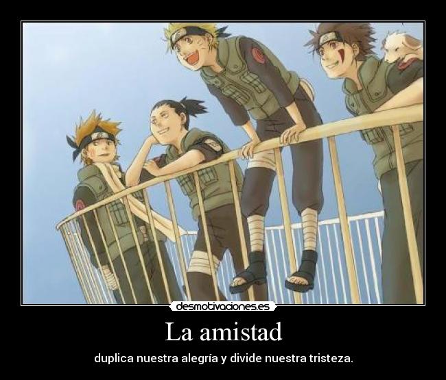 carteles amistad anime naruto amistad duplica nuestra alegria desmotivaciones