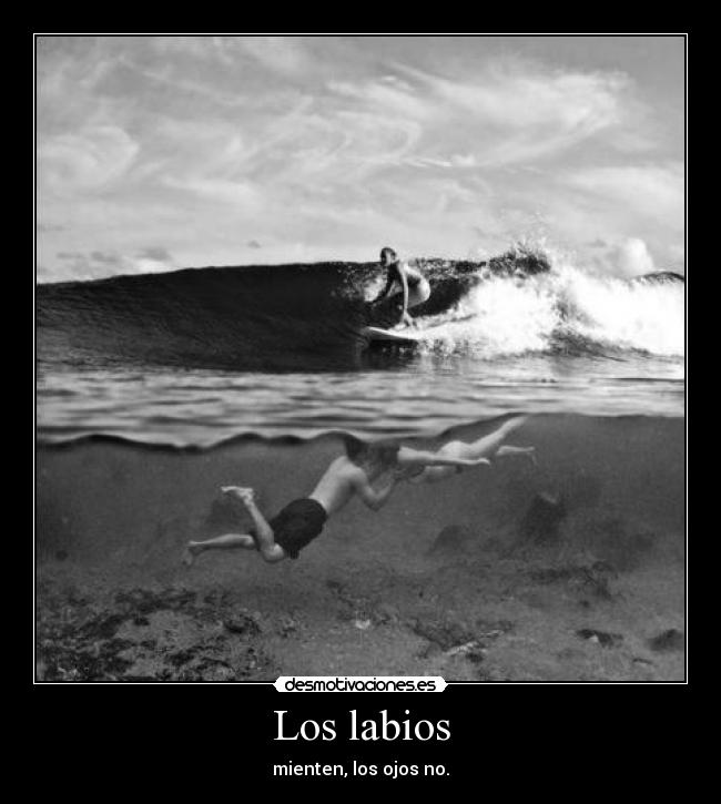 Los labios - mienten, los ojos no.