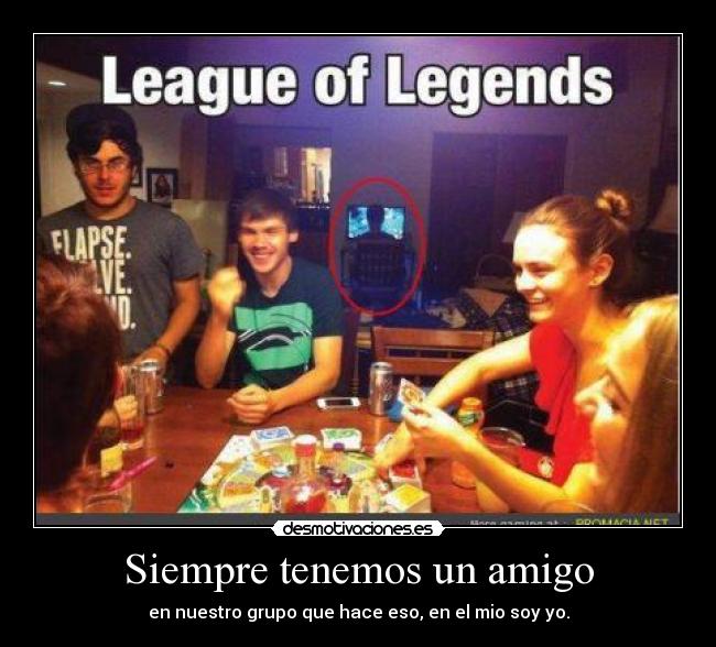 Siempre tenemos un amigo - en nuestro grupo que hace eso, en el mio soy yo.