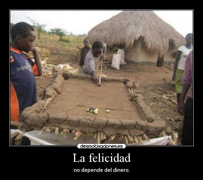 La felicidad - no depende del dinero.