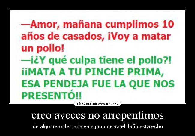 creo aveces no arrepentimos -