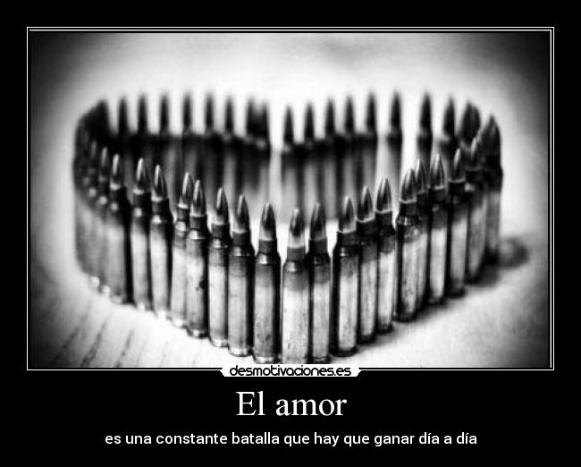 El amor - es una constante batalla que hay que ganar día a día