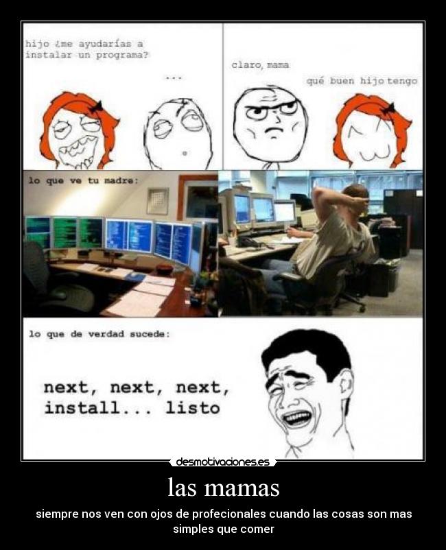 las mamas - siempre nos ven con ojos de profecionales cuando las cosas son mas
simples que comer