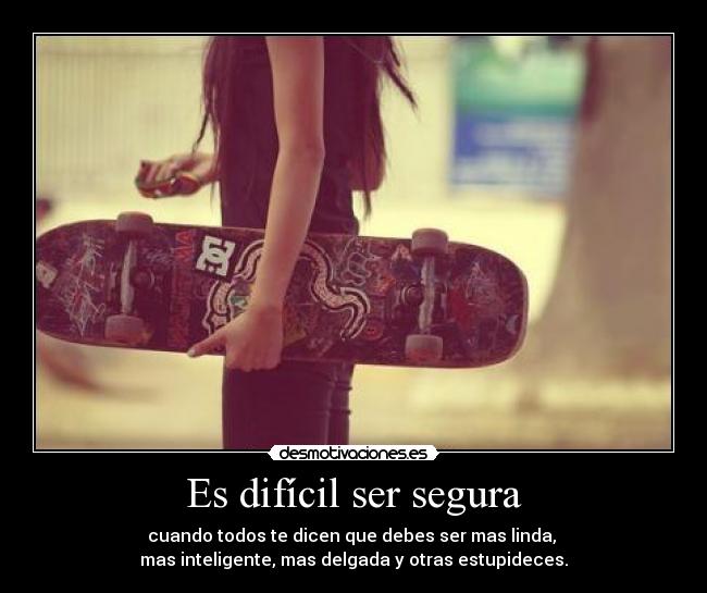 Es difícil ser segura -