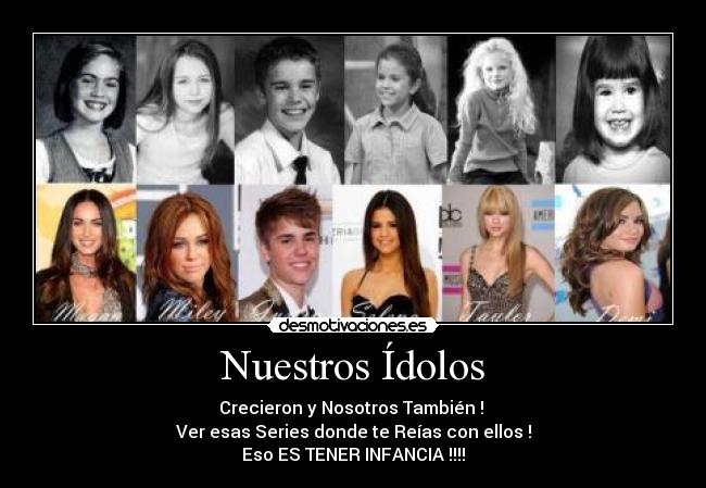 Nuestros Ídolos - Crecieron y Nosotros También !
Ver esas Series donde te Reías con ellos !
Eso ES TENER INFANCIA !!!!