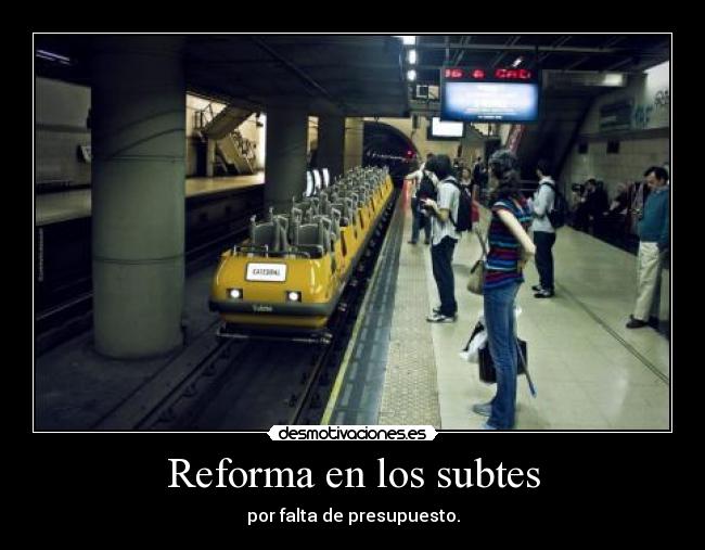 Reforma en los subtes - por falta de presupuesto.