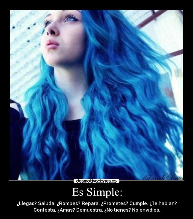 Es Simple: - ¿Llegas? Saluda. ¿Rompes? Repara. ¿Prometes? Cumple. ¿Te hablan?
Contesta. ¿Amas? Demuestra. ¿No tienes? No envidies.